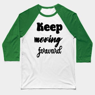 Keep moving forward Baseball T-Shirt